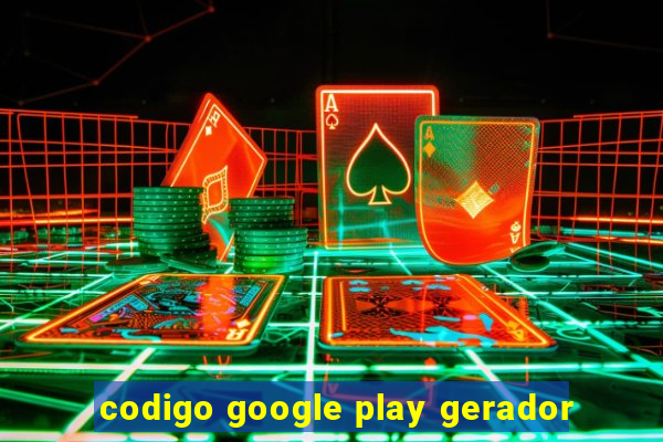 codigo google play gerador